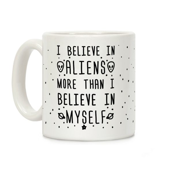I Believe In Aliens More Than I Believe In Myself Coffee Mug I Believe In Aliens More Than I Believe In Myself Coffee Mug