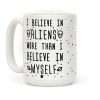 I Believe In Aliens More Than I Believe In Myself Coffee Mug I Believe In Aliens More Than I Believe In Myself Coffee Mug