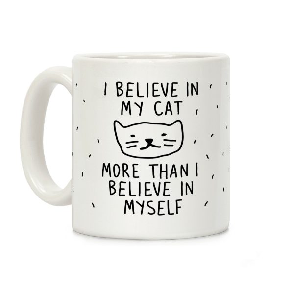 I Believe In My Cat More Than I Believe In Myself Coffee Mug I Believe In My Cat More Than I Believe In Myself Coffee Mug