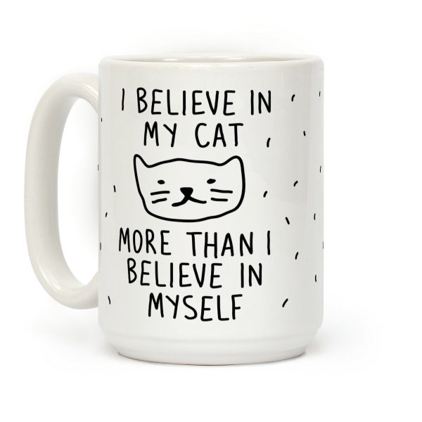 I Believe In My Cat More Than I Believe In Myself Coffee Mug I Believe In My Cat More Than I Believe In Myself Coffee Mug