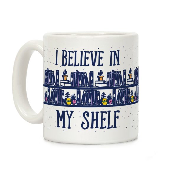 I Believe In My Shelf Coffee Mug I Believe In My Shelf Coffee Mug