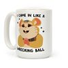 I Came In Like A Wrecking Ball Hammond Coffee Mug I Came In Like A Wrecking Ball Hammond Coffee Mug