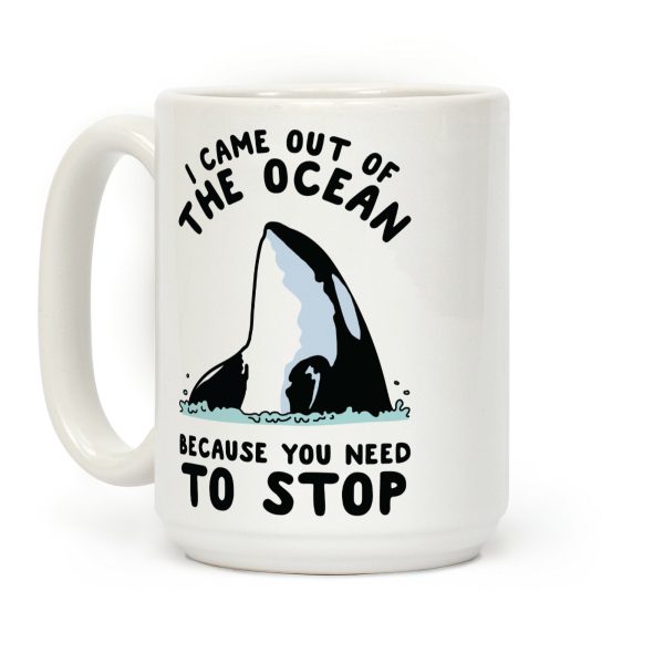 I Came Out of the Ocean Killer Whale Coffee Mug I Came Out of the Ocean Killer Whale Coffee Mug