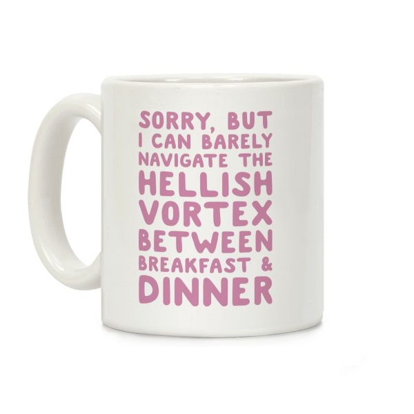 I Can Barely Navigate The Hellish Vortex Between Breakfast & Dinner Coffee Mug I Can Barely Navigate The Hellish Vortex Between Breakfast & Dinner Coffee Mug