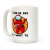 I Can Be Sus If I Want To Coffee Mug I Can Be Sus If I Want To Coffee Mug