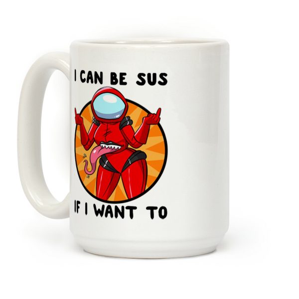 I Can Be Sus If I Want To Coffee Mug I Can Be Sus If I Want To Coffee Mug