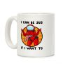 I Can Be Sus If I Want To Coffee Mug I Can Be Sus If I Want To Coffee Mug