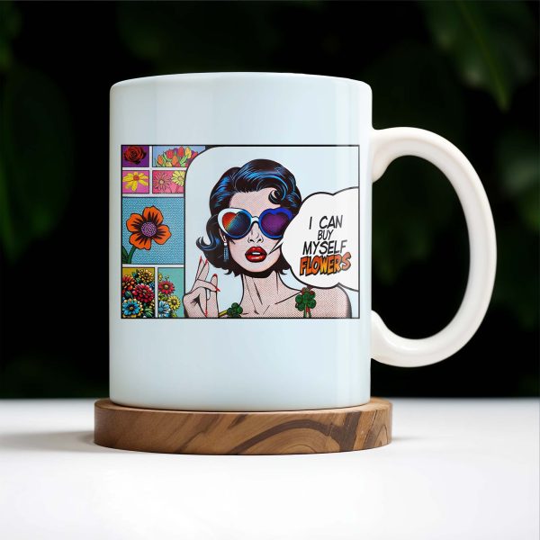 I Can Buy Myself Flowers Mug With Comic Girl And Floral Design - Personalized Custom Coffee Mug - DTG003_MG I Can Buy Myself Flowers Mug With Comic Girl And Floral Design - Personalized Custom Coffee Mug - DTG003_MG