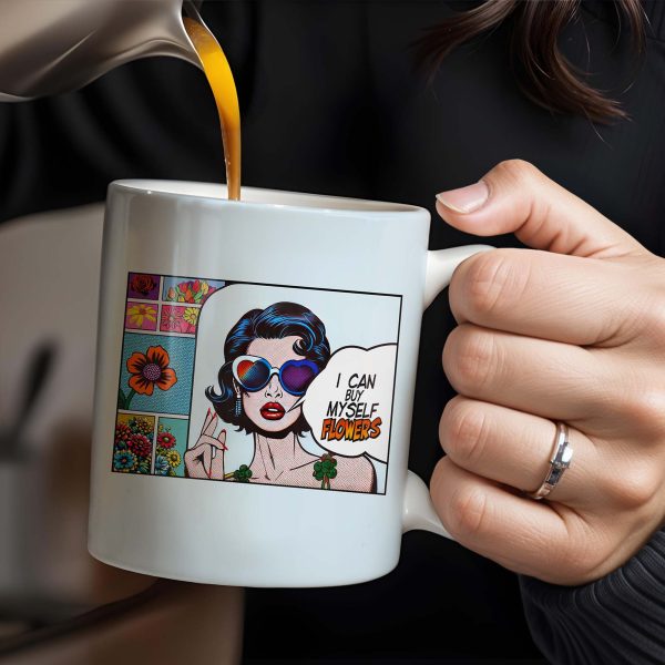 I Can Buy Myself Flowers Mug With Comic Girl And Floral Design - Personalized Custom Coffee Mug - DTG003_MG I Can Buy Myself Flowers Mug With Comic Girl And Floral Design - Personalized Custom Coffee Mug - DTG003_MG