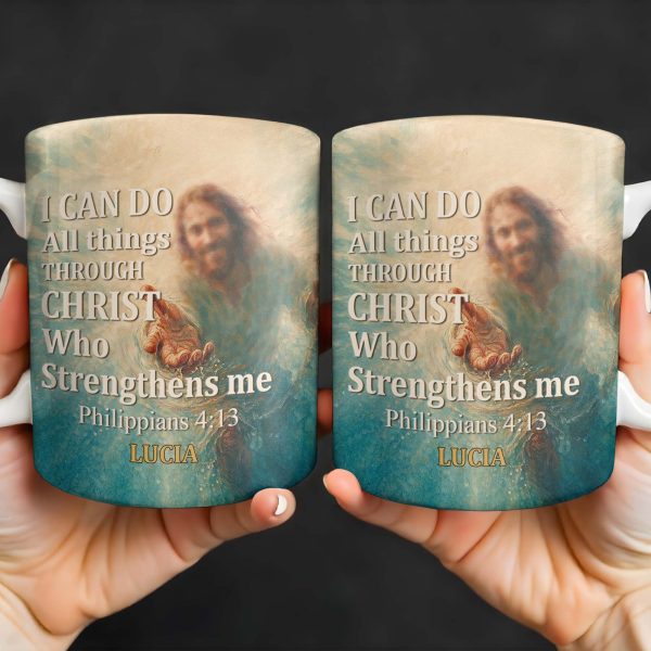I Can Do All Things Through Christ Who Strengthens Me, Religious Image and Hands - Personalized Custom Coffee Mug - FTH049_MG I Can Do All Things Through Christ Who Strengthens Me, Religious Image and Hands - Personalized Custom Coffee Mug - FTH049_MG