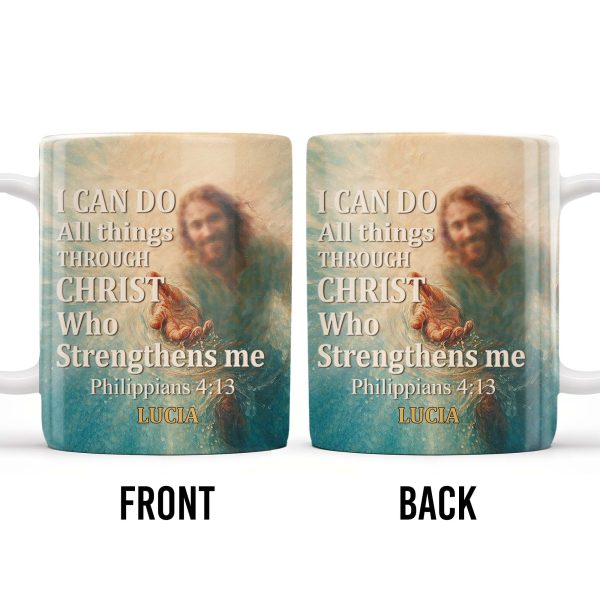 I Can Do All Things Through Christ Who Strengthens Me, Religious Image and Hands - Personalized Custom Coffee Mug - FTH049_MG I Can Do All Things Through Christ Who Strengthens Me, Religious Image and Hands - Personalized Custom Coffee Mug - FTH049_MG
