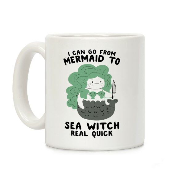 I Can Go From Mermaid To Sea Witch REAL Quick Coffee Mug I Can Go From Mermaid To Sea Witch REAL Quick Coffee Mug