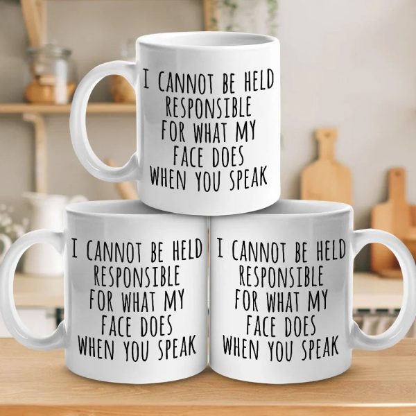 I Cannot Be Held Responsible For What My Face Does When You Speak - Coworker Personalized Custom Mug - Christmas Gift For Coworker I Cannot Be Held Responsible For What My Face Does When You Speak - Coworker Personalized Custom Mug - Christmas Gift For Coworker