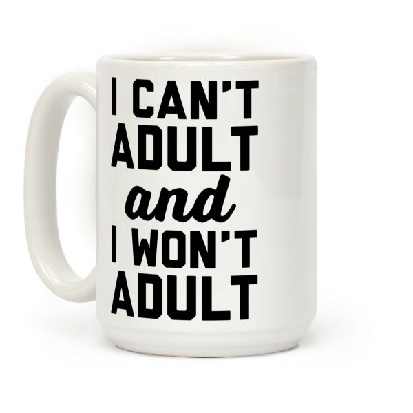 I Can't Adult And I Won't Adult Coffee Mug I Can't Adult And I Won't Adult Coffee Mug