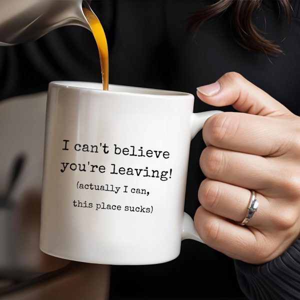 I Can't Believe You're Leaving This Place Sucks - Personalized Custom Coffee Mug - COL067_MG I Can't Believe You're Leaving This Place Sucks - Personalized Custom Coffee Mug - COL067_MG