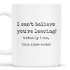 I Can't Believe You're Leaving This Place Sucks - Personalized Custom Coffee Mug - COL067_MG I Can't Believe You're Leaving This Place Sucks - Personalized Custom Coffee Mug - COL067_MG