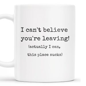 I Can't Believe You're Leaving This Place Sucks - Personalized Custom Coffee Mug - COL067_MG