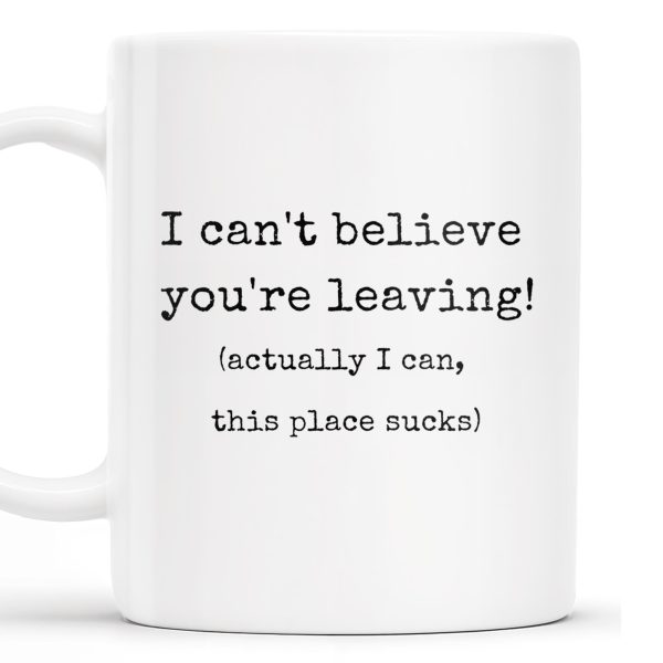 I Can't Believe You're Leaving This Place Sucks - Personalized Custom Coffee Mug - COL067_MG I Can't Believe You're Leaving This Place Sucks - Personalized Custom Coffee Mug - COL067_MG