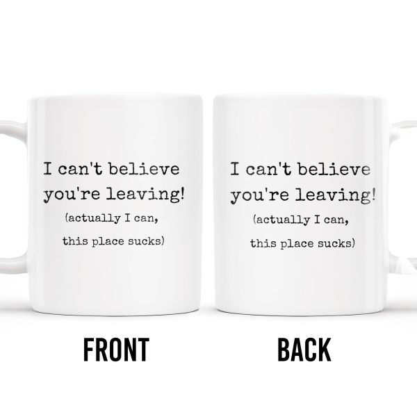 I Can't Believe You're Leaving This Place Sucks - Personalized Custom Coffee Mug - COL067_MG I Can't Believe You're Leaving This Place Sucks - Personalized Custom Coffee Mug - COL067_MG