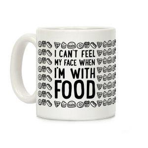 I Can't Feel My Face When I'm With Food Coffee Mug