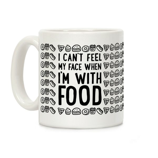 I Can't Feel My Face When I'm With Food Coffee Mug I Can't Feel My Face When I'm With Food Coffee Mug