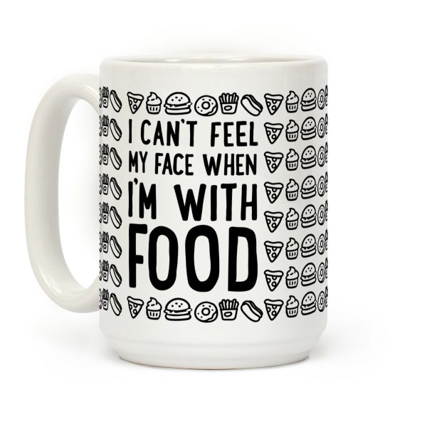 I Can't Feel My Face When I'm With Food Coffee Mug I Can't Feel My Face When I'm With Food Coffee Mug