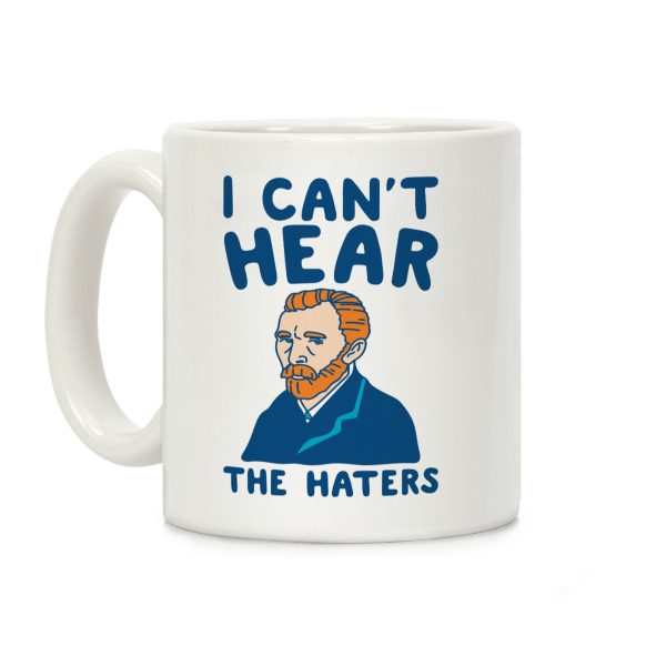 I Can't Hear The Haters Vincent Van Gogh Parody Coffee Mug I Can't Hear The Haters Vincent Van Gogh Parody Coffee Mug