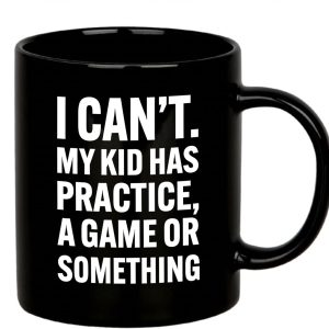 I Can't My Kid Has Practice Coffee Mug Funny Sports Mom Dad Gift for Parents