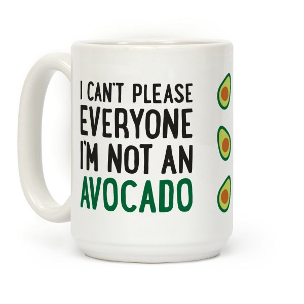 I Can't Please Everyone I'm Not An Avocado Coffee Mug I Can't Please Everyone I'm Not An Avocado Coffee Mug