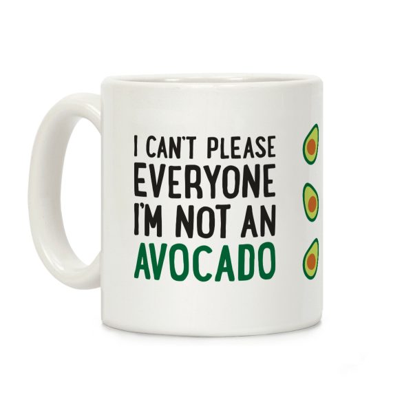 I Can't Please Everyone I'm Not An Avocado Coffee Mug I Can't Please Everyone I'm Not An Avocado Coffee Mug