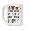 I Care About My Plants More Than People Coffee Mug I Care About My Plants More Than People Coffee Mug