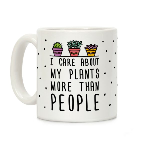 I Care About My Plants More Than People Coffee Mug I Care About My Plants More Than People Coffee Mug