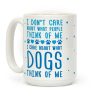 I Care About What Dog Thinks Of Me Coffee Mug I Care About What Dog Thinks Of Me Coffee Mug