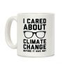 I Cared About Climate Change Coffee Mug I Cared About Climate Change Coffee Mug