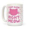 I Cat Even Right Meow Coffee Mug I Cat Even Right Meow Coffee Mug