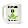 I Come In Peace Coffee Mug I Come In Peace Coffee Mug