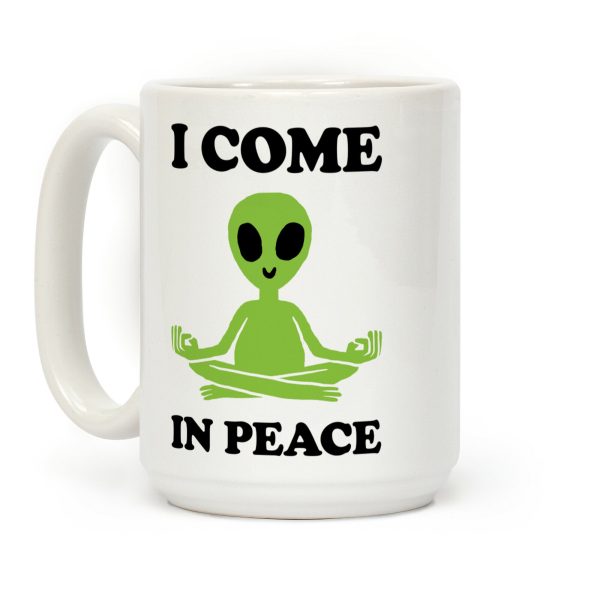 I Come In Peace Coffee Mug I Come In Peace Coffee Mug