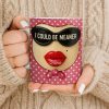I Could Be Meaner, Lips and Sunglasses - Personalized Custom Coffee Mug - DTG067_MG I Could Be Meaner, Lips and Sunglasses - Personalized Custom Coffee Mug - DTG067_MG