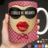 I Could Be Meaner, Lips and Sunglasses - Personalized Custom Coffee Mug - DTG067_MG I Could Be Meaner, Lips and Sunglasses - Personalized Custom Coffee Mug - DTG067_MG