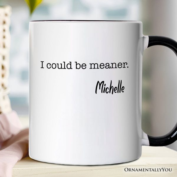 I Could Be Meaner Personalized Mug, Sarcastic Quote Minimalist Gift with Custom Name I Could Be Meaner Personalized Mug, Sarcastic Quote Minimalist Gift with Custom Name