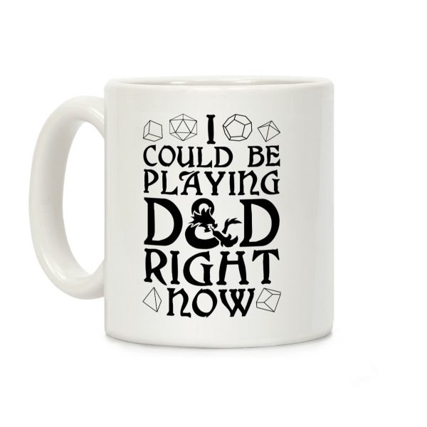 I Could Be Playing D&D Right Now Coffee Mug I Could Be Playing D&D Right Now Coffee Mug