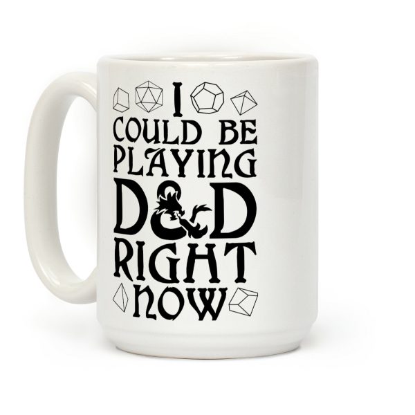 I Could Be Playing D&D Right Now Coffee Mug I Could Be Playing D&D Right Now Coffee Mug