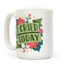 I Cried Today Coffee Mug I Cried Today Coffee Mug