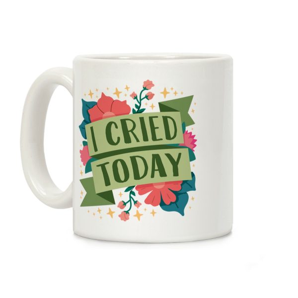 I Cried Today Coffee Mug I Cried Today Coffee Mug