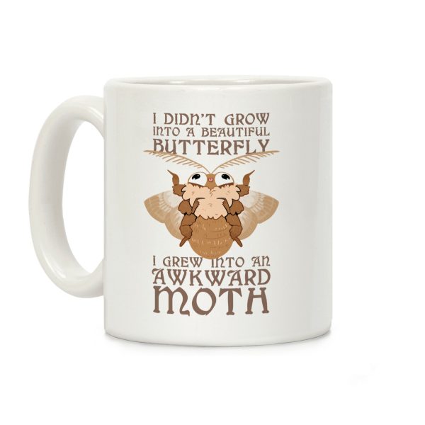 I didn't grow into a Beautiful Butterfly, I grew Into An Awkward Moth Coffee Mug I didn't grow into a Beautiful Butterfly, I grew Into An Awkward Moth Coffee Mug