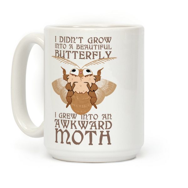 I didn't grow into a Beautiful Butterfly, I grew Into An Awkward Moth Coffee Mug I didn't grow into a Beautiful Butterfly, I grew Into An Awkward Moth Coffee Mug