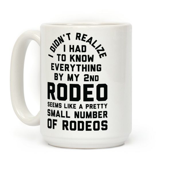 I Didn't Realize I Had To Know Everything Second Rodeo Coffee Mug I Didn't Realize I Had To Know Everything Second Rodeo Coffee Mug