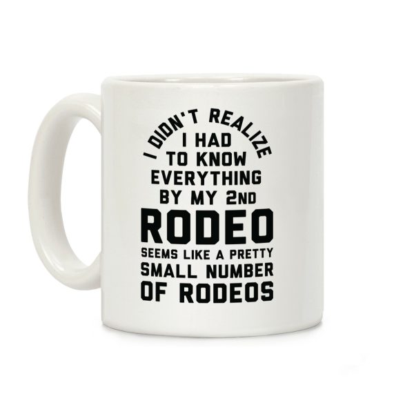 I Didn't Realize I Had To Know Everything Second Rodeo Coffee Mug I Didn't Realize I Had To Know Everything Second Rodeo Coffee Mug