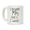 I Do What I Want Unicorn Coffee Mug I Do What I Want Unicorn Coffee Mug