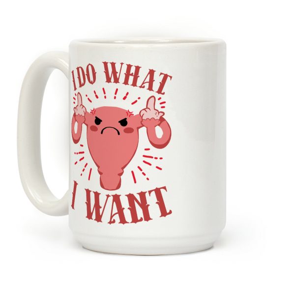 I Do What I Want Uterus Coffee Mug I Do What I Want Uterus Coffee Mug